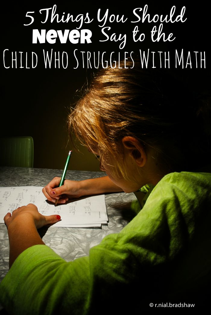 5 Things You Should Never Say to the Child Who Struggles with Math